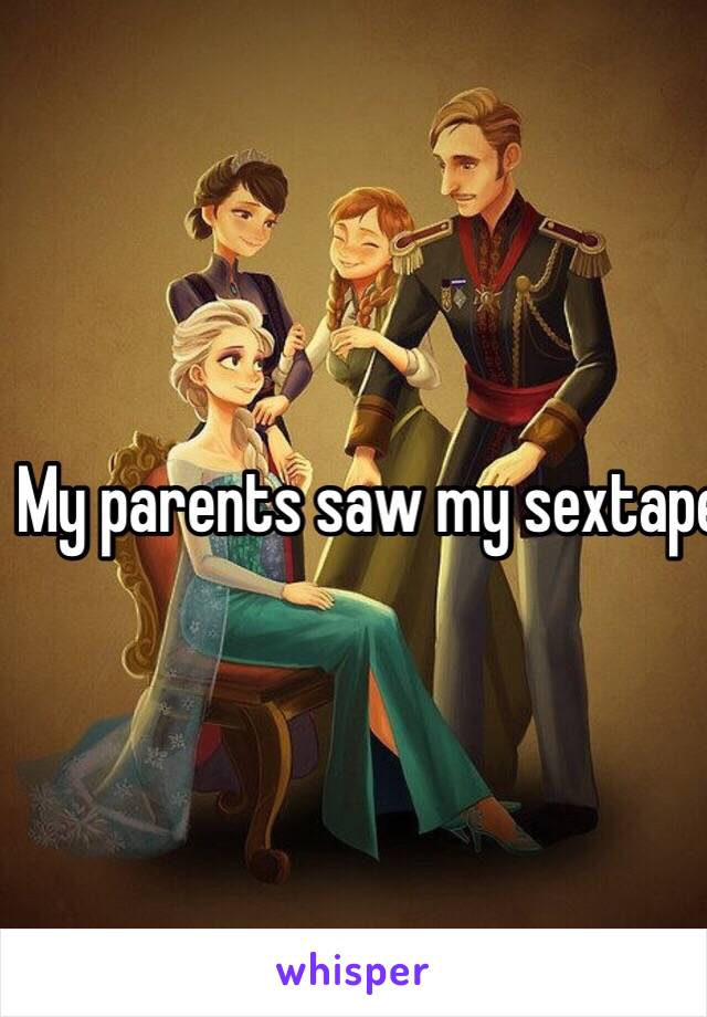 My parents saw my sextape i made with our family friend