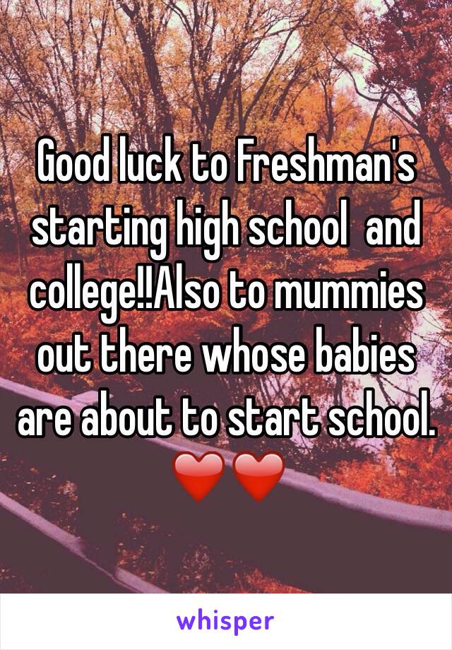 Good luck to Freshman's starting high school  and college!!Also to mummies out there whose babies are about to start school. ❤️❤️