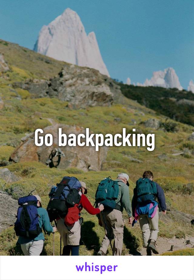 Go backpacking 