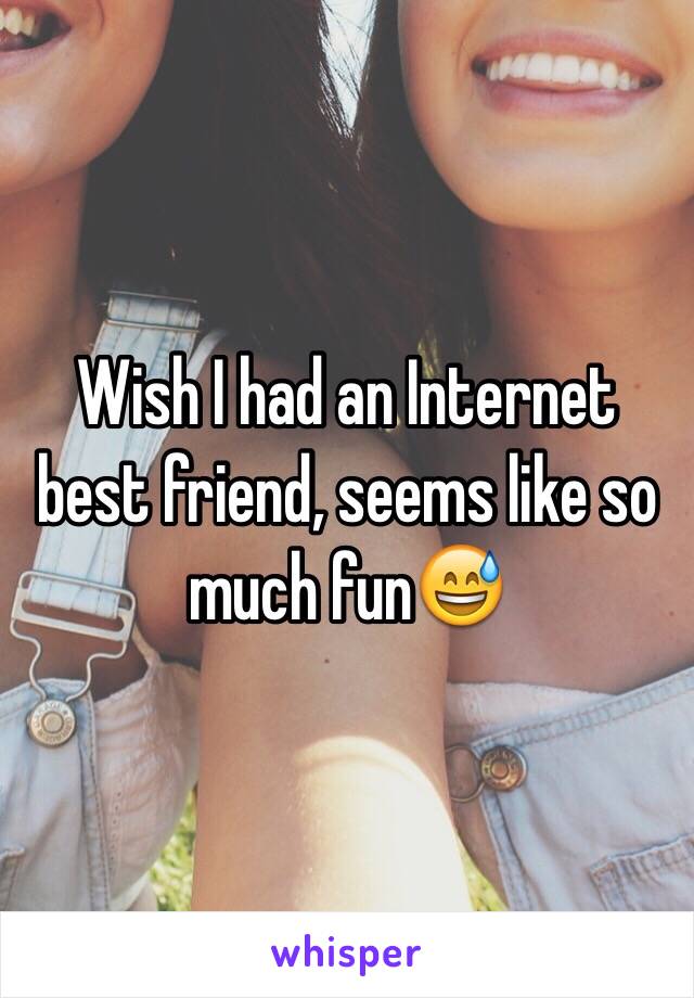 Wish I had an Internet best friend, seems like so much fun😅 