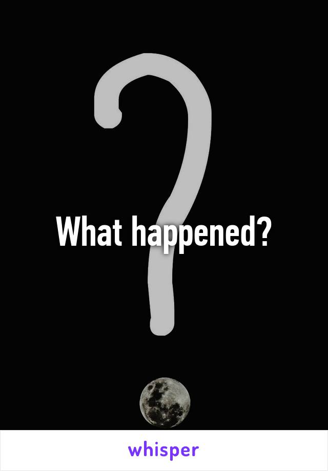 What happened?