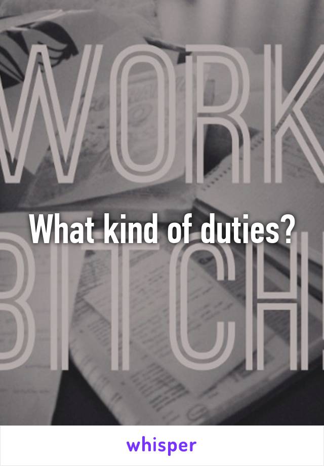 What kind of duties?