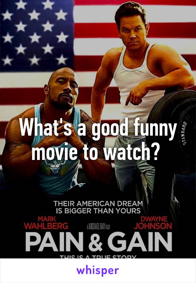 What's a good funny movie to watch? 