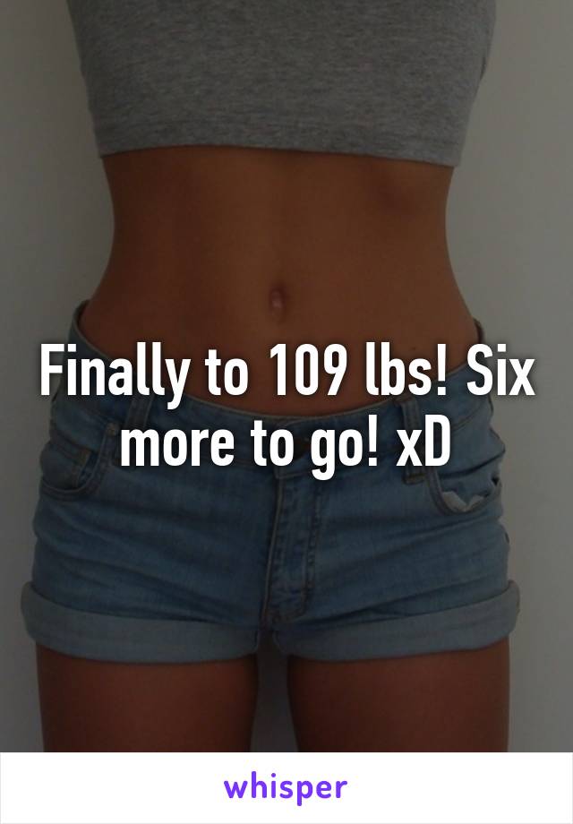 Finally to 109 lbs! Six more to go! xD