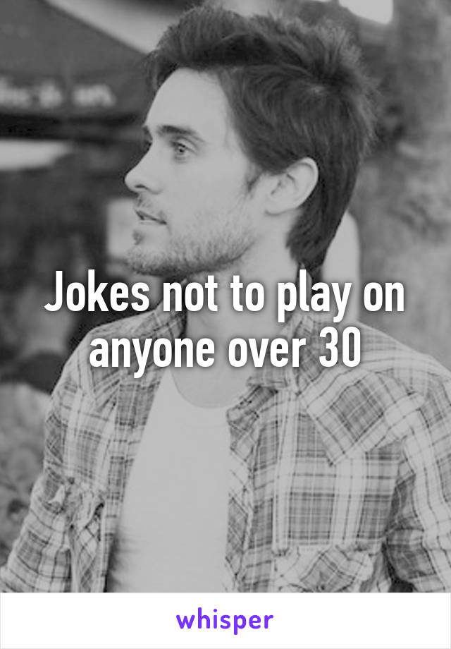 Jokes not to play on anyone over 30