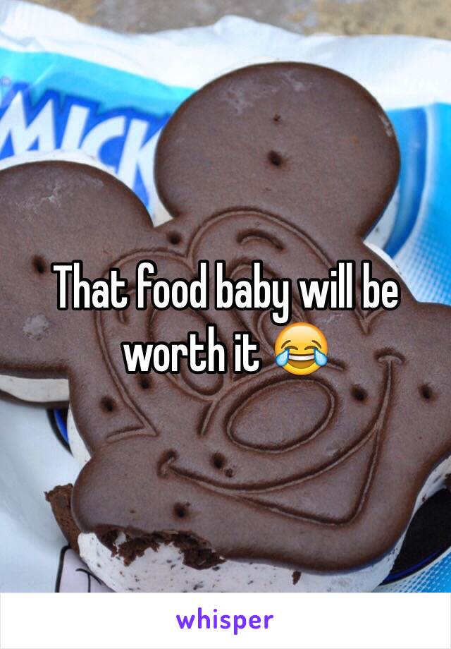 That food baby will be worth it 😂