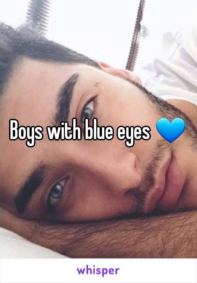 Boys with blue eyes 💙