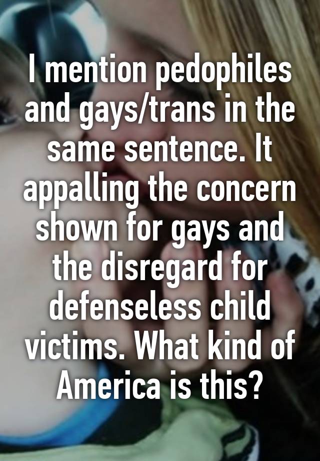 i-mention-pedophiles-and-gays-trans-in-the-same-sentence-it-appalling