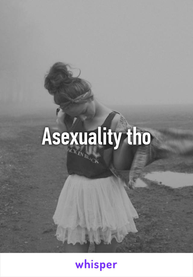 Asexuality tho