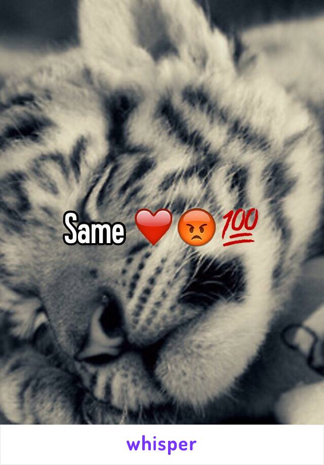 Same ❤️😡💯