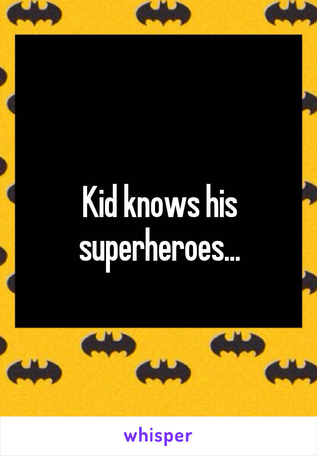 Kid knows his superheroes...