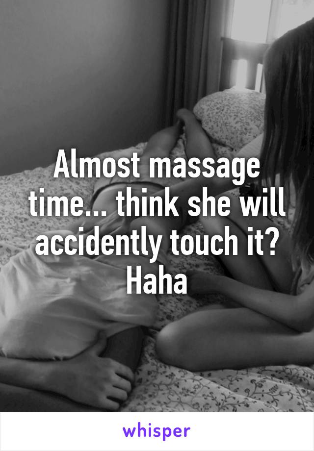 Almost massage time... think she will accidently touch it? Haha