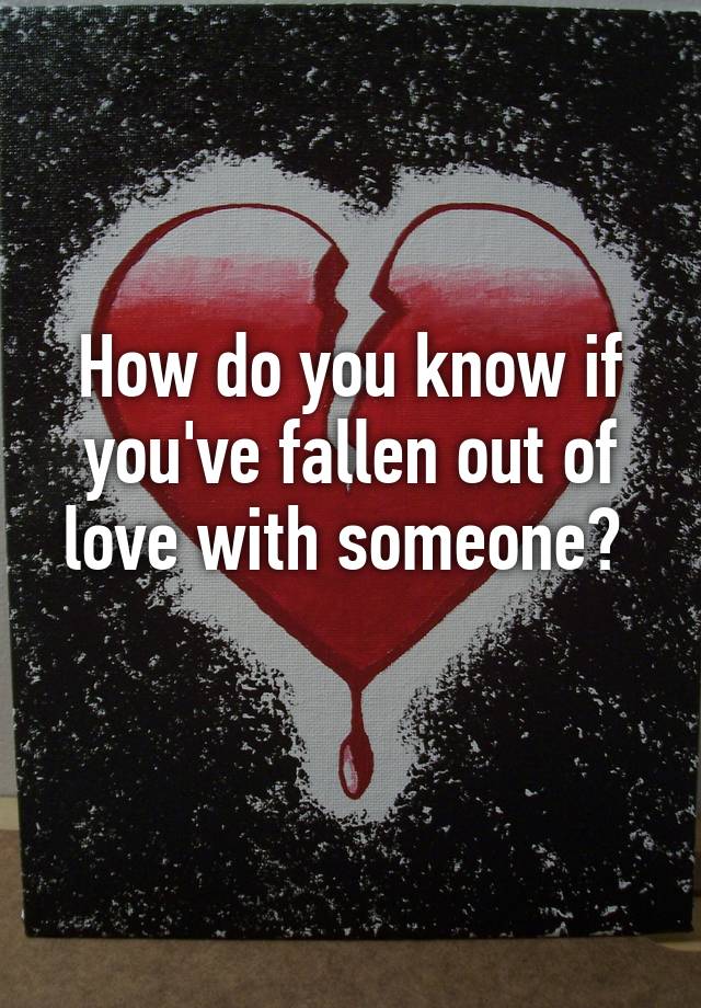 How You Know If You Ve Fallen Out Of Love