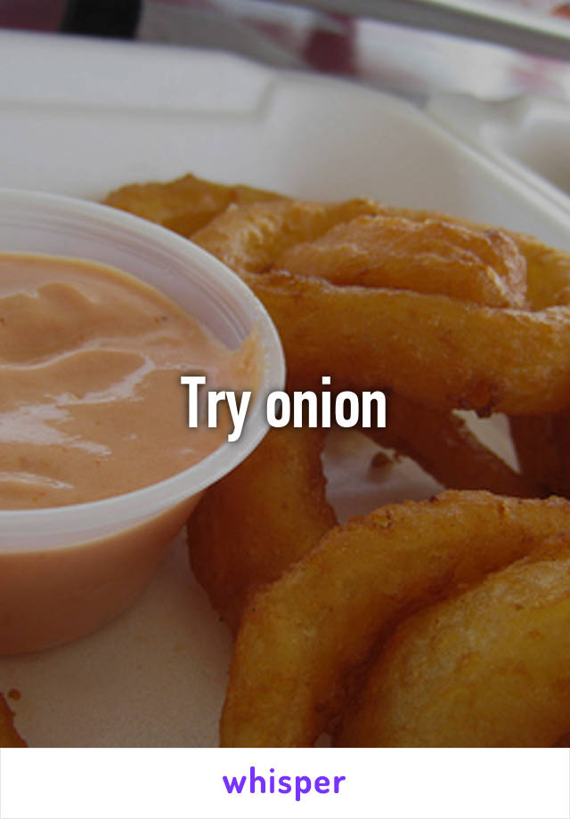 Try onion