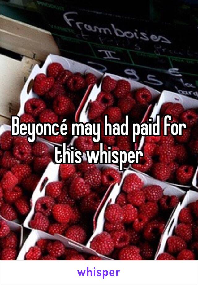 Beyoncé may had paid for this whisper 