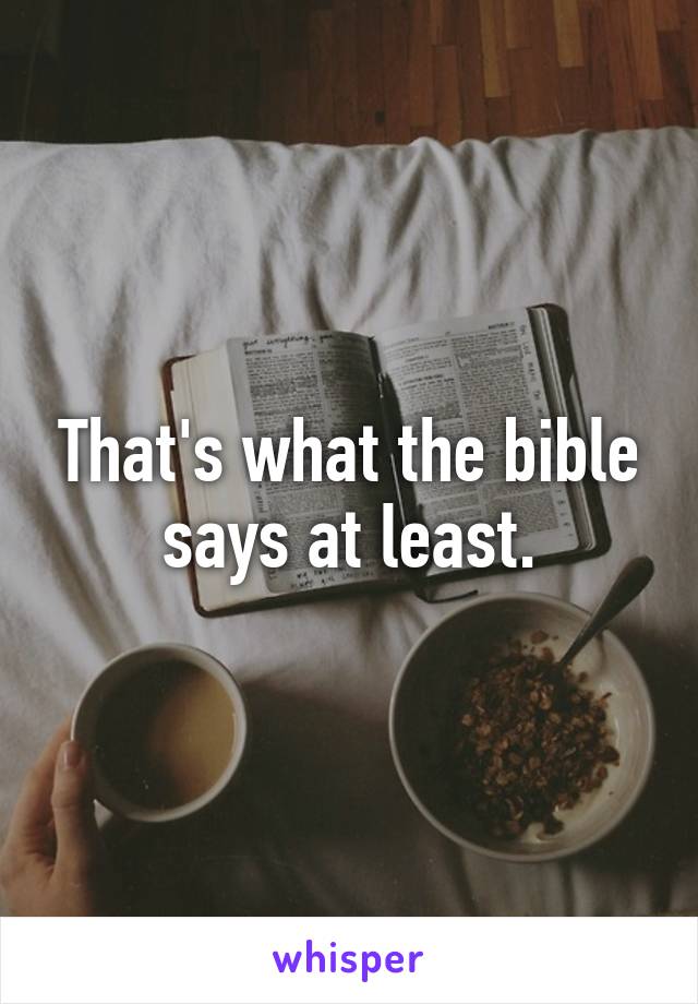 That's what the bible says at least.