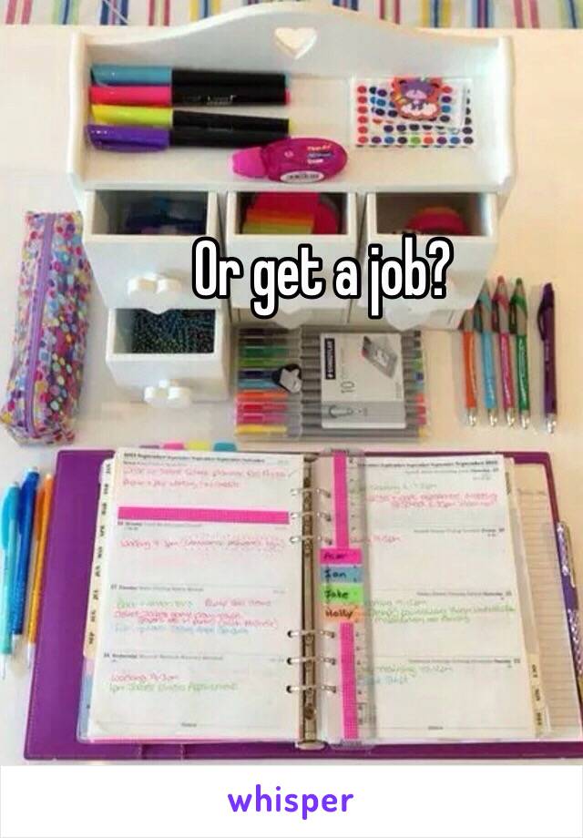 Or get a job? 