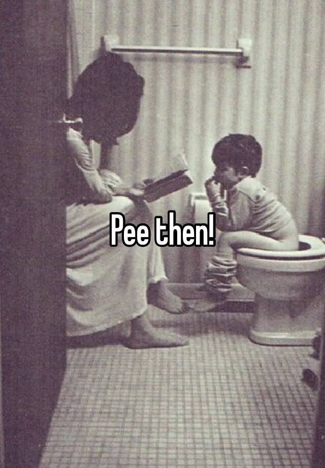 Pee Then