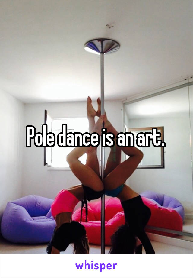 Pole dance is an art. 