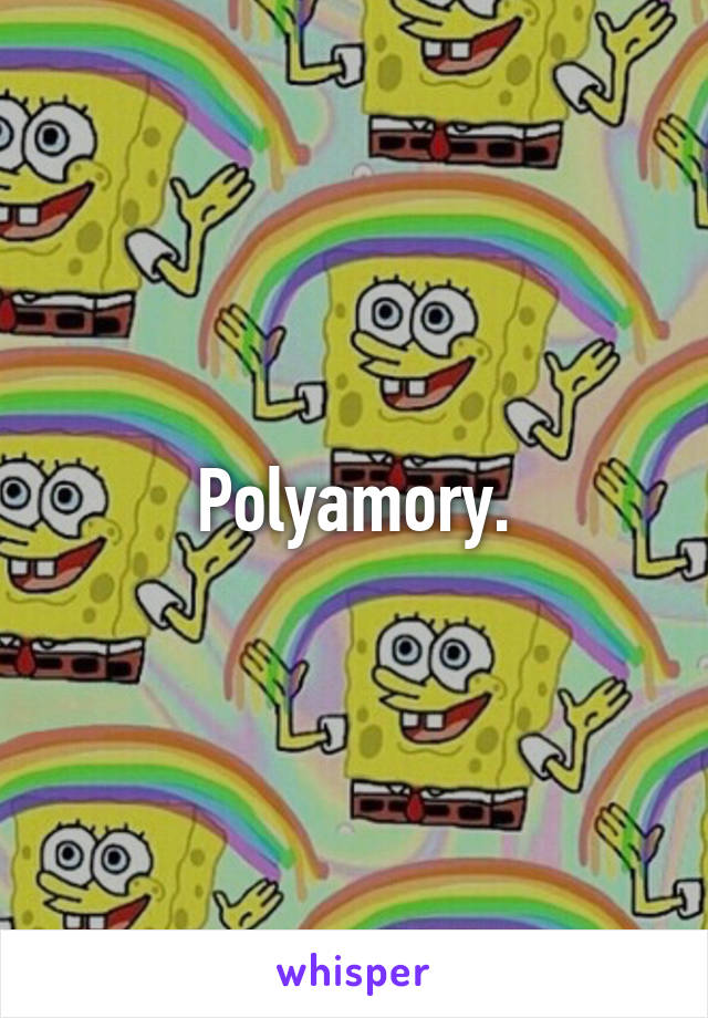 Polyamory.