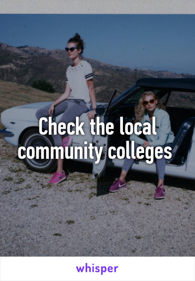 Check the local community colleges 