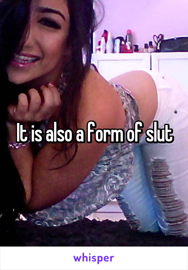 It is also a form of slut