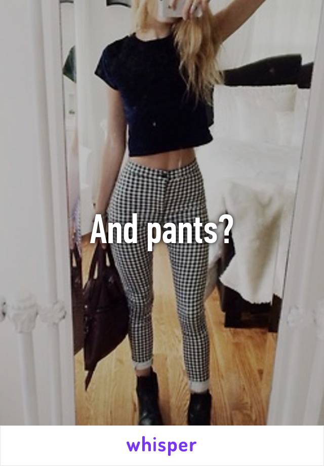 And pants?