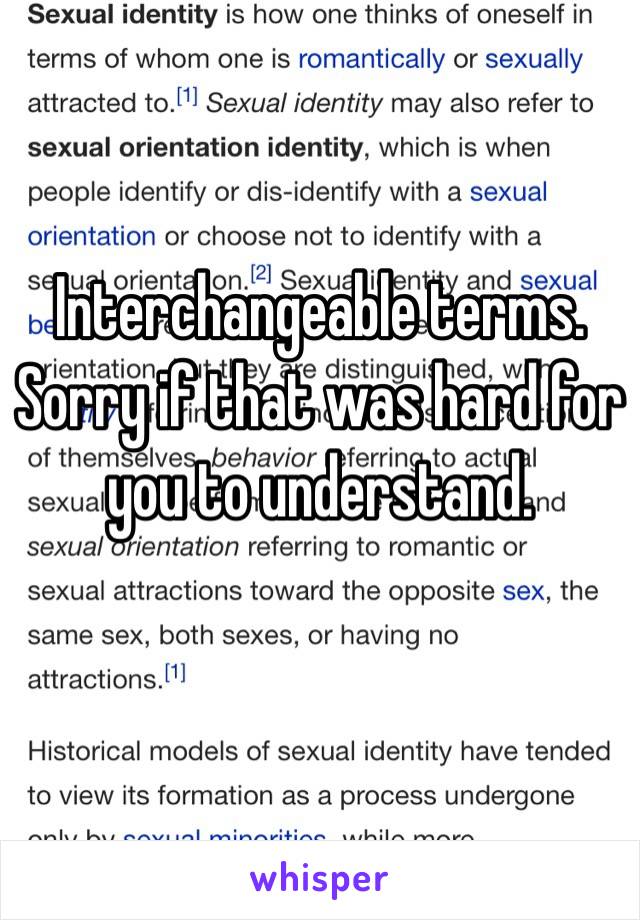 Interchangeable terms. Sorry if that was hard for you to understand.