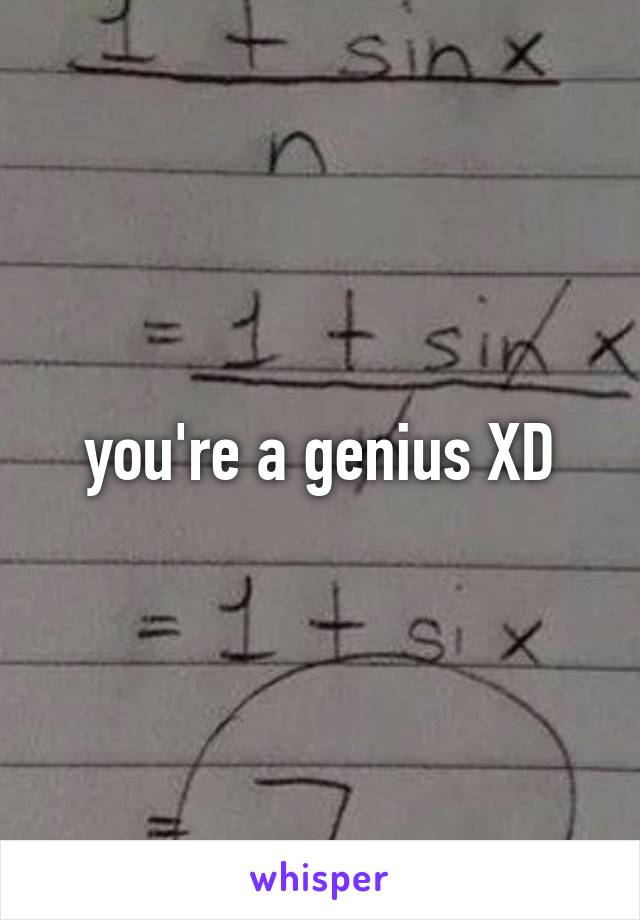 you're a genius XD