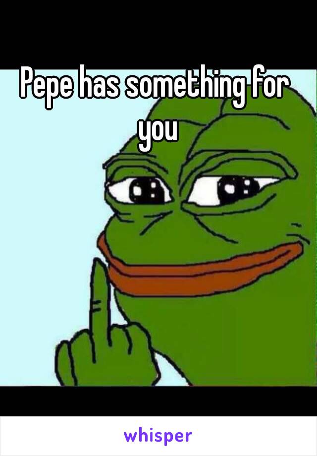 Pepe has something for you