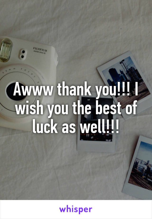 Awww thank you!!! I wish you the best of luck as well!!!