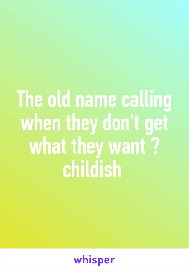 The old name calling when they don't get what they want 😂 childish 