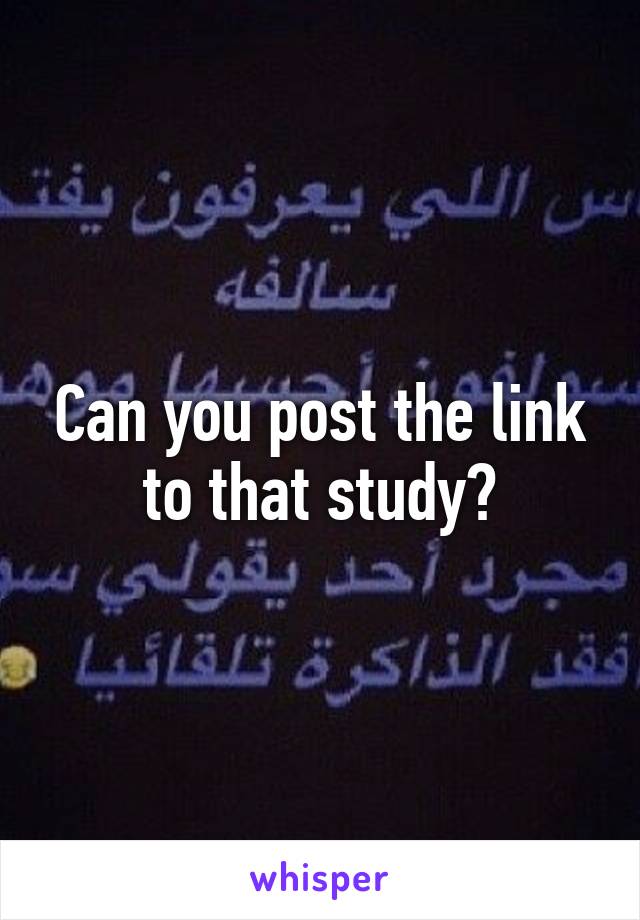 Can you post the link to that study?