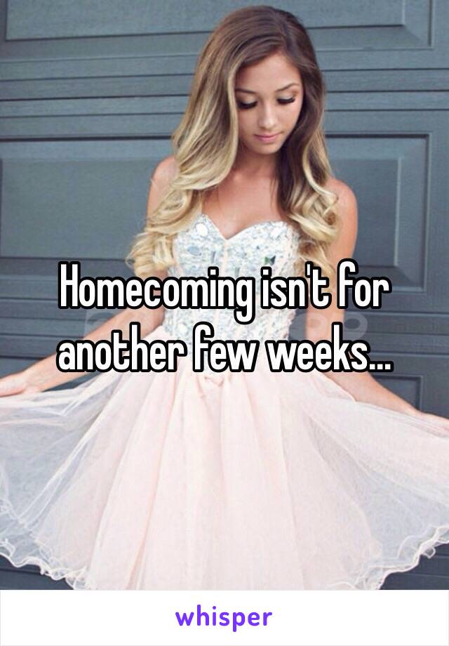 Homecoming isn't for another few weeks…