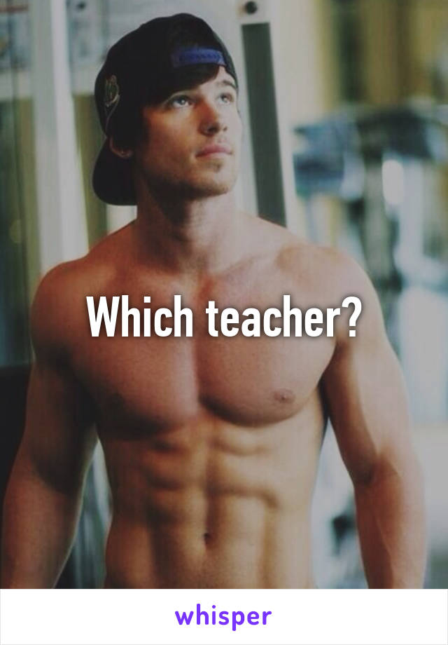 Which teacher?