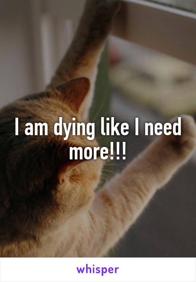 I am dying like I need more!!!