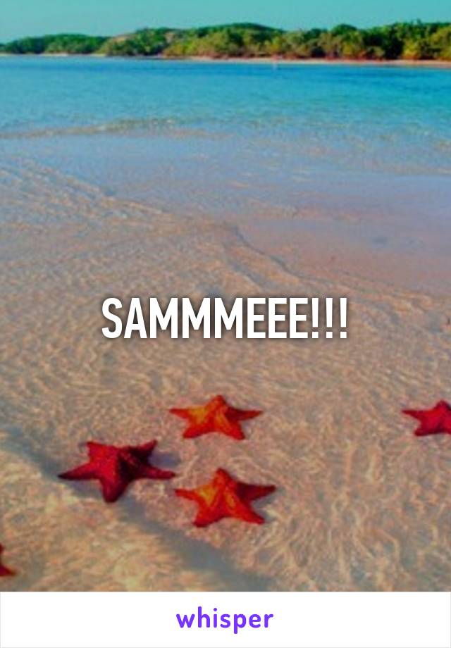 SAMMMEEE!!!