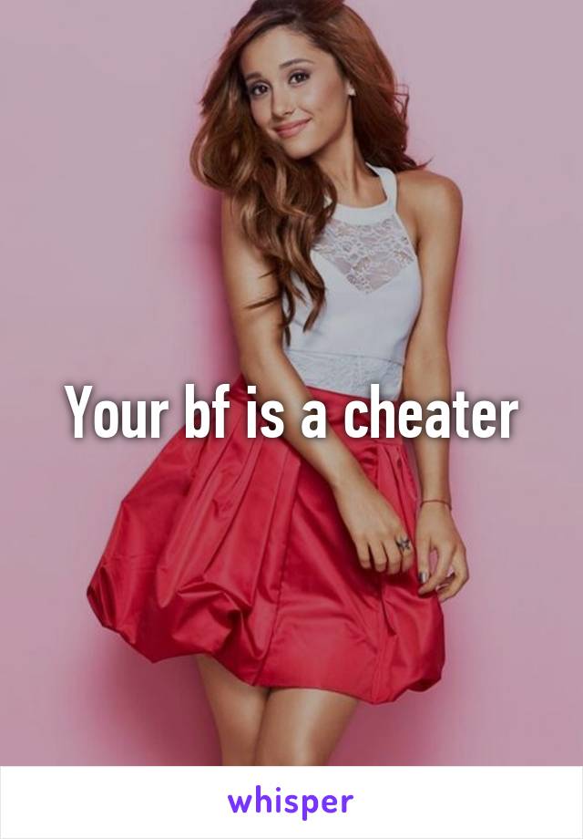 Your bf is a cheater