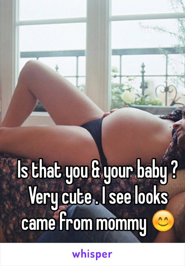 Is that you & your baby ? Very cute . I see looks came from mommy 😊