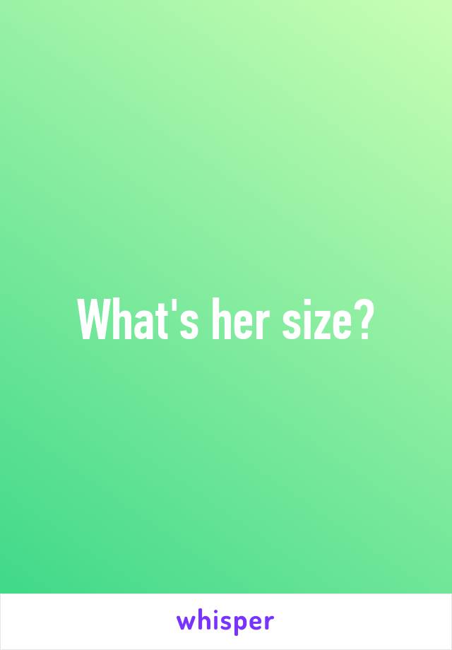 What's her size?