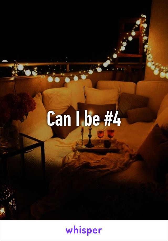 Can I be #4