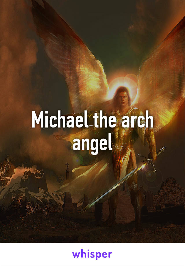 Michael the arch angel