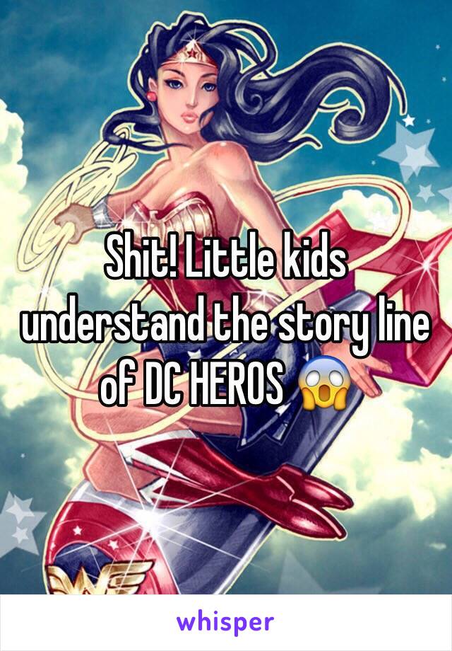 Shit! Little kids understand the story line of DC HEROS 😱