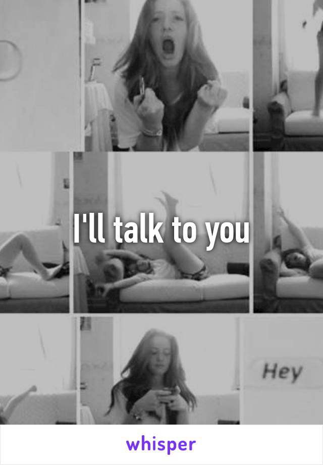 I'll talk to you