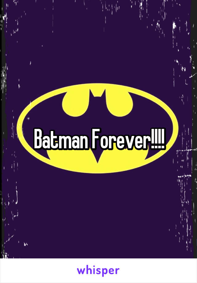 Batman Forever!!!!