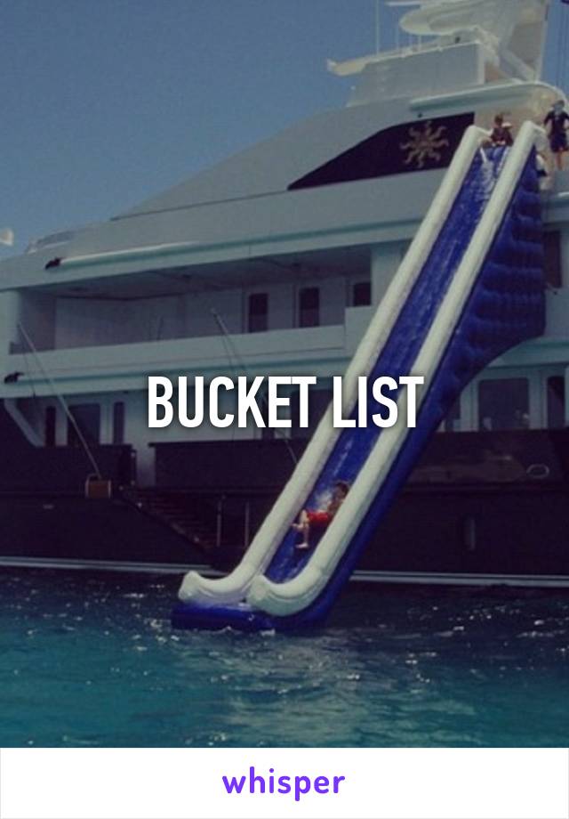 BUCKET LIST