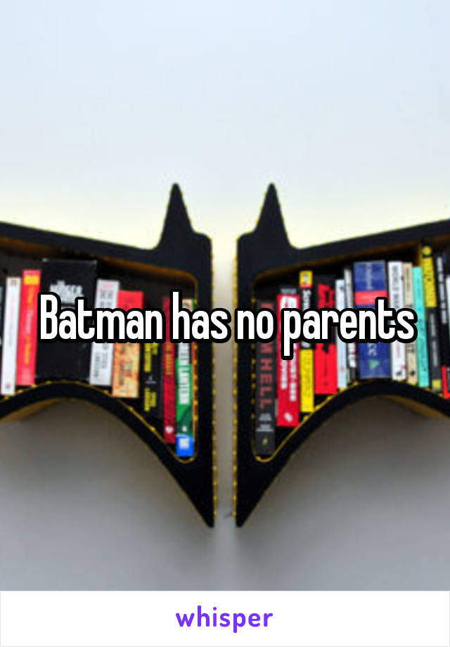 Batman has no parents