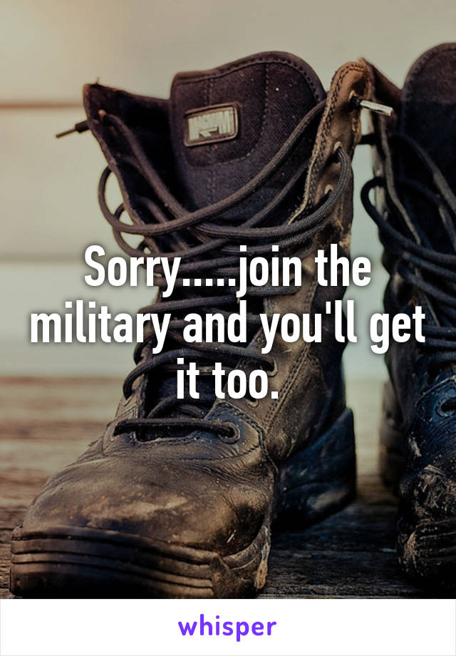 Sorry.....join the military and you'll get it too.