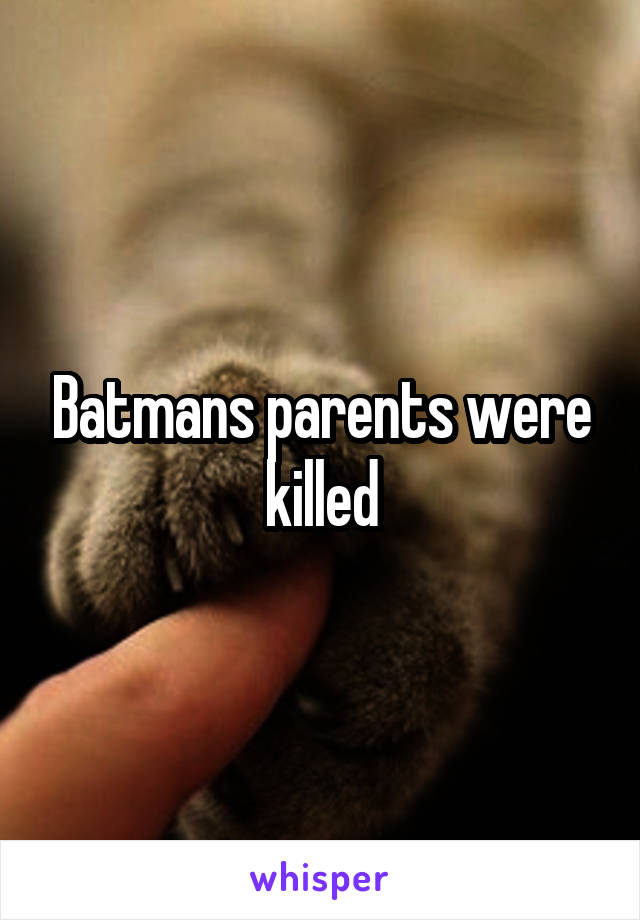 Batmans parents were killed