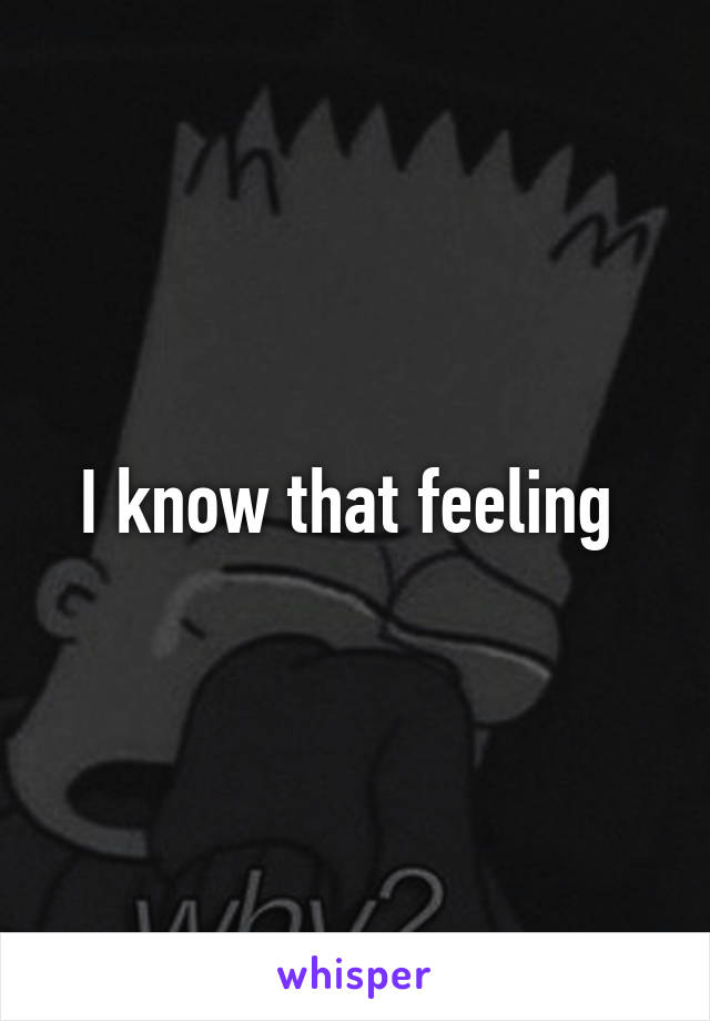 I know that feeling 